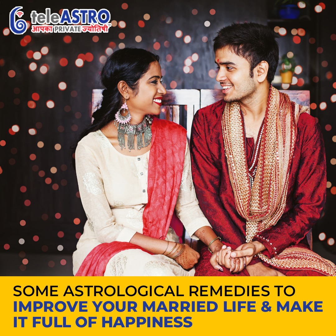 Some Astrological Remedies To Improve your Married Life & Make It Full of Happiness