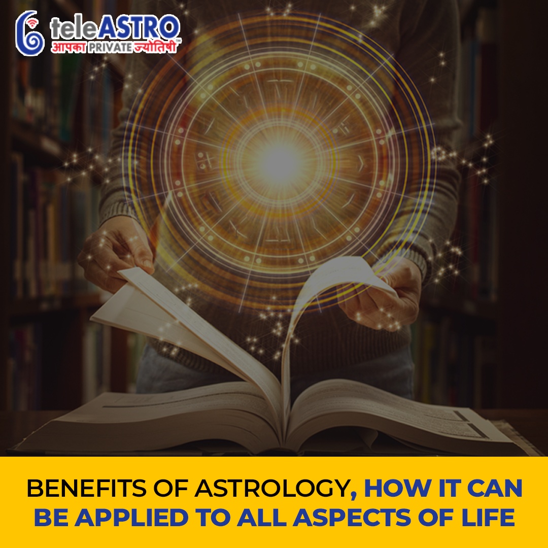 Benefits Of Astrology: Applying It To All Aspects Of Life
