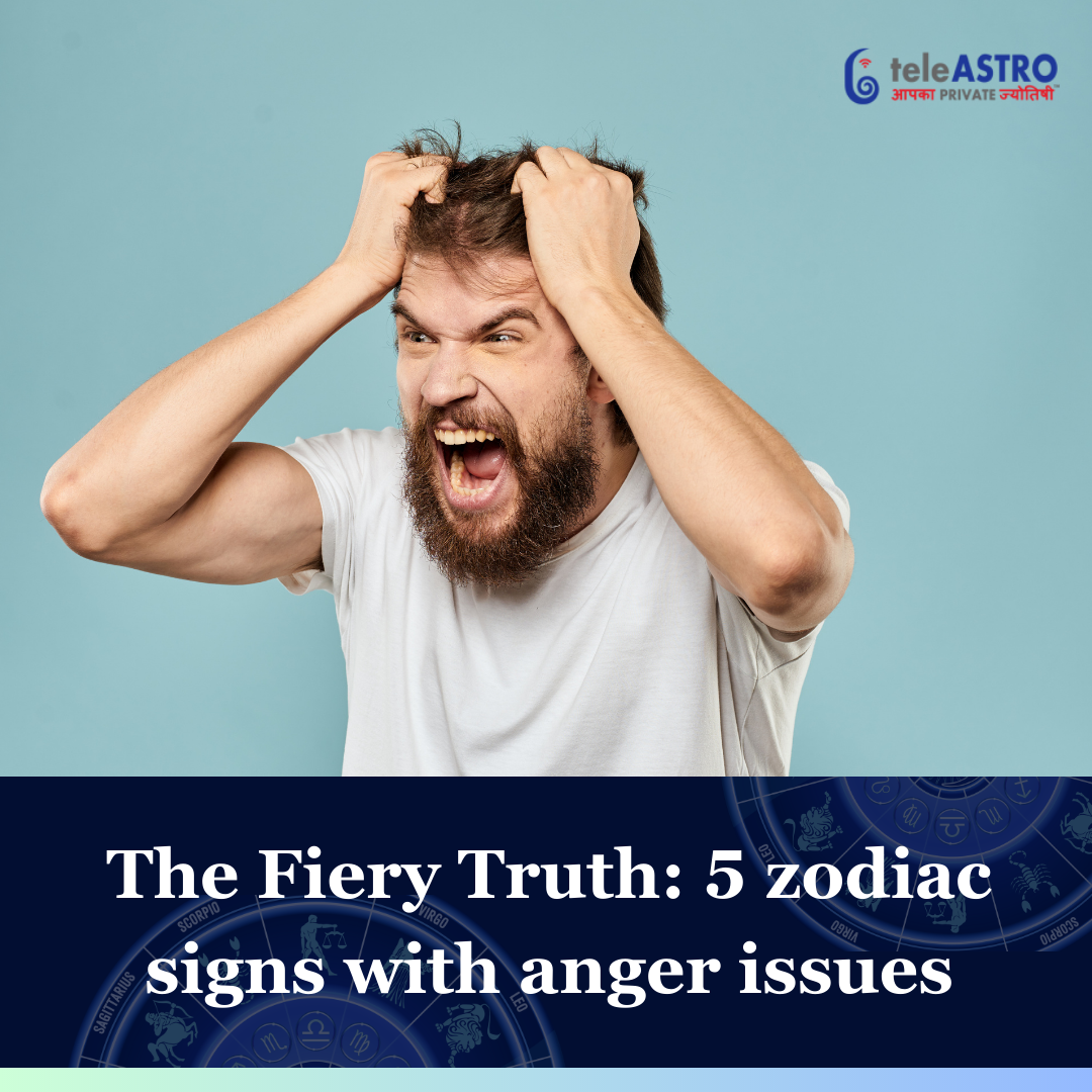 5 Zodiac Signs Who Have Anger Issues